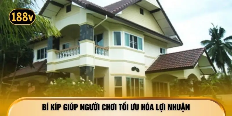 Bí kíp giúp người chơi tối ưu hóa lợi nhuận
