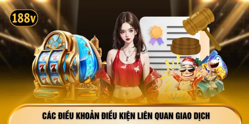 Các điều khoản điều kiện liên quan giao dịch