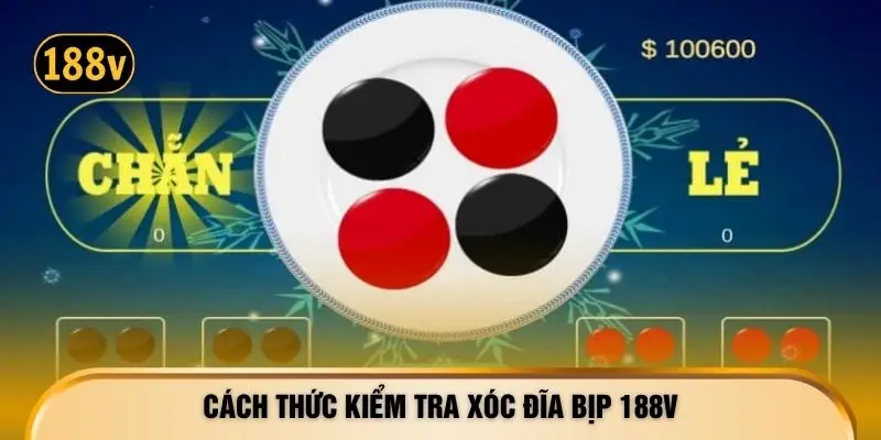 Cách thức kiểm tra Xóc Đĩa bịp 188V