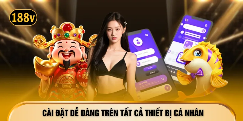 Cài đặt dễ dàng trên tất cả thiết bị cá nhân