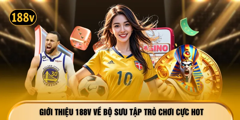 Giới thiệu 188V về bộ sưu tập trò chơi cực hot