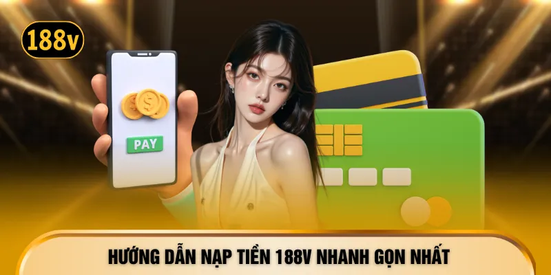Hướng dẫn nạp tiền 188V nhanh gọn nhất