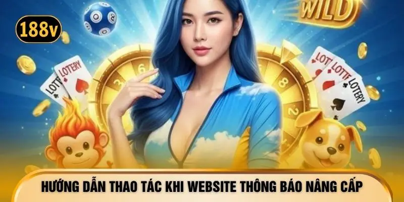 Hướng dẫn thao tác khi website thông báo nâng cấp