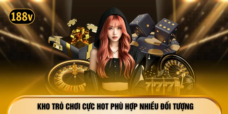 Kho trò chơi cực hot phù hợp nhiều đối tượng