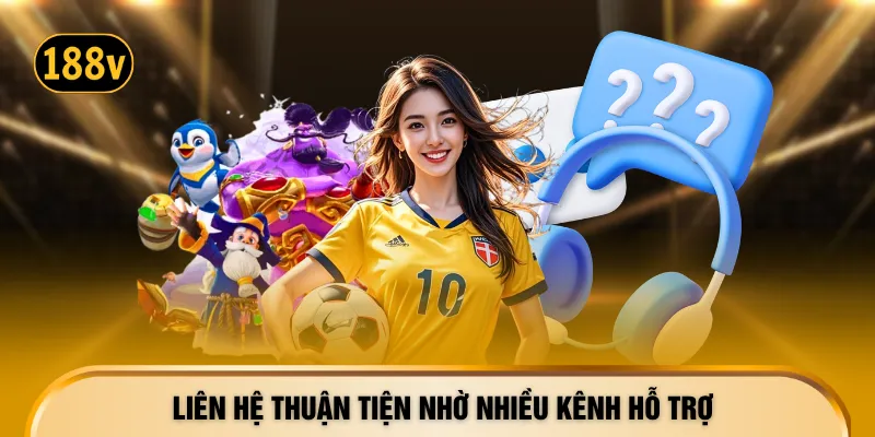 Liên hệ thuận tiện nhờ nhiều kênh hỗ trợ