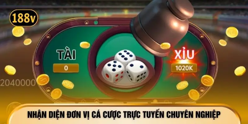 Nhận diện đơn vị cá cược trực tuyến chuyên nghiệp
