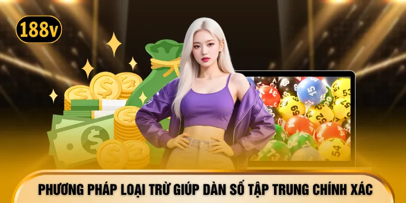 Phương pháp loại trừ giúp dàn số tập trung chính xác