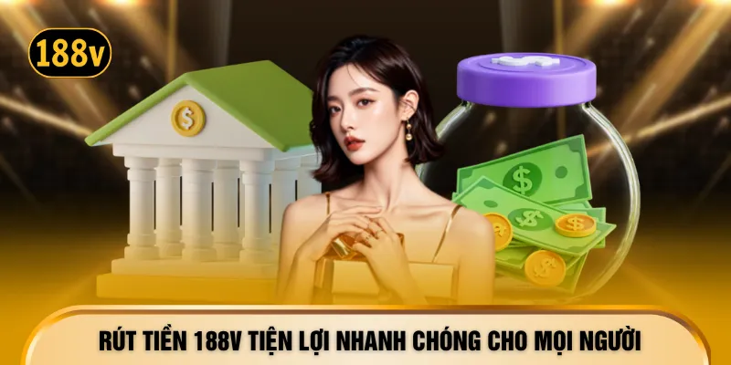 Rút tiền 188V tiện lợi nhanh chóng cho mọi người