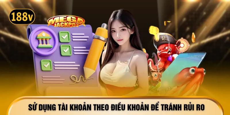 Sử dụng tài khoản theo điều khoản để tránh rủi ro