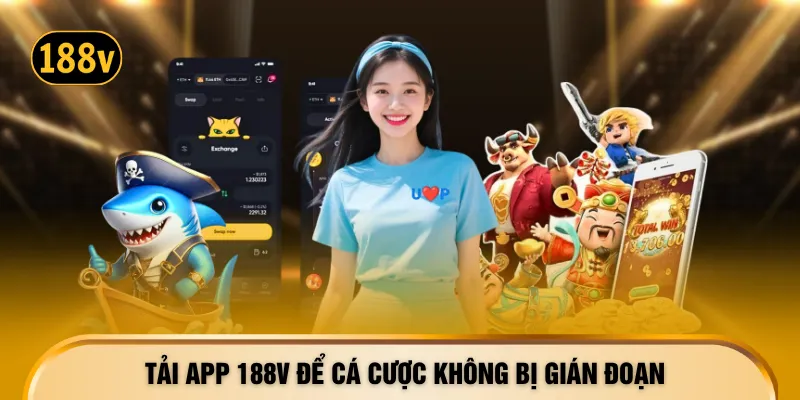 Tải app 188V để cá cược không bị gián đoạn