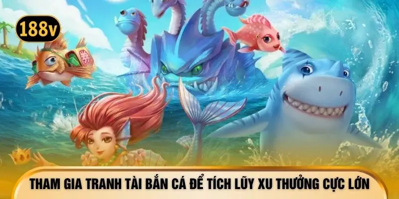Tham gia tranh tài bắn cá để tích lũy xu thưởng cực lớn