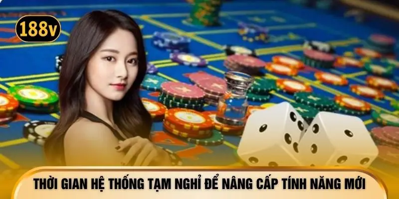 Thời gian hệ thống tạm nghỉ để nâng cấp tính năng mới