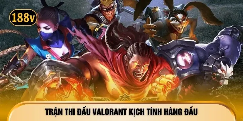 Trận thi đấu Valorant kịch tính hàng đầu